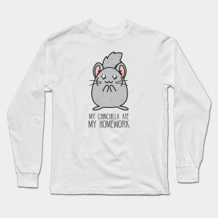 My chinchilla ate my homework Long Sleeve T-Shirt